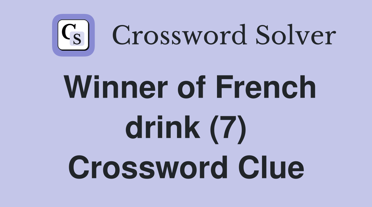 Winner of French drink (7) Crossword Clue Answers Crossword Solver
